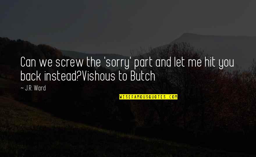 Butch's Quotes By J.R. Ward: Can we screw the 'sorry' part and let