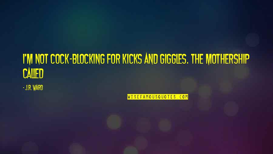 Butch's Quotes By J.R. Ward: I'm not cock-blocking for kicks and giggles. The