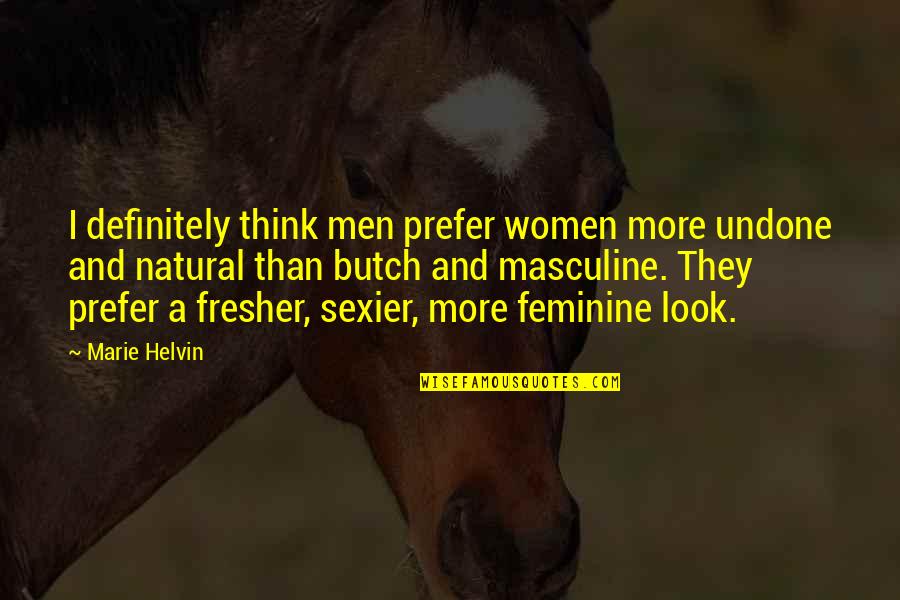Butch's Quotes By Marie Helvin: I definitely think men prefer women more undone