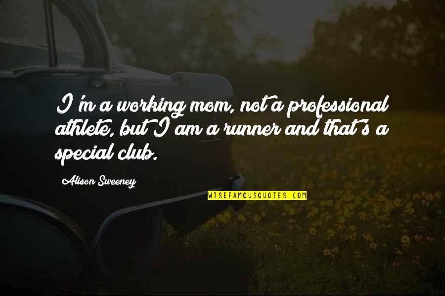 Butdidyoudie Quotes By Alison Sweeney: I'm a working mom, not a professional athlete,