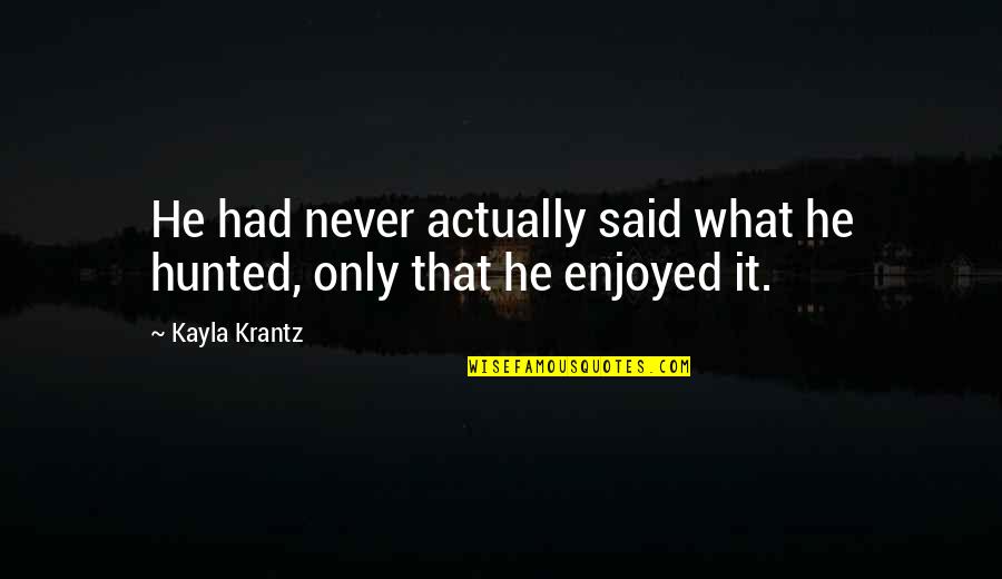 Buteau Twins Quotes By Kayla Krantz: He had never actually said what he hunted,