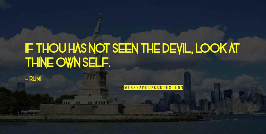 Buteau Twins Quotes By Rumi: If thou has not seen the devil, look