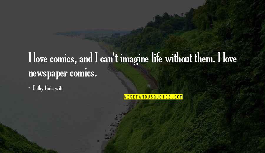 Buteo's Quotes By Cathy Guisewite: I love comics, and I can't imagine life
