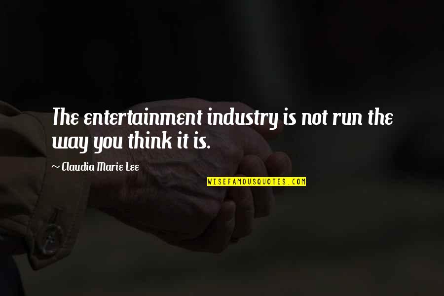 Buteo's Quotes By Claudia Marie Lee: The entertainment industry is not run the way