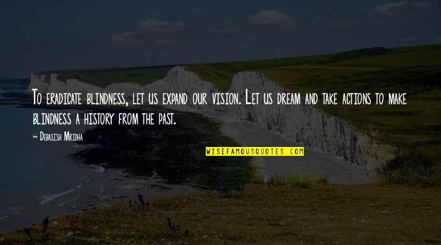 Buteo's Quotes By Debasish Mridha: To eradicate blindness, let us expand our vision. Buteo's Quotes By Debasish Mridha: To eradicate blindness, let us expand our vision.