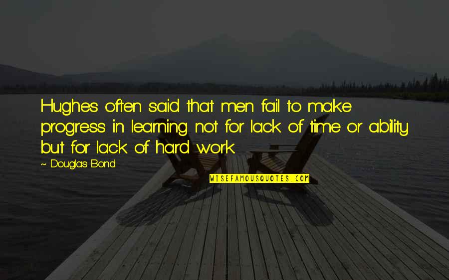 Buteo's Quotes By Douglas Bond: Hughes often said that men fail to make Buteo's Quotes By Douglas Bond: Hughes often said that men fail to make