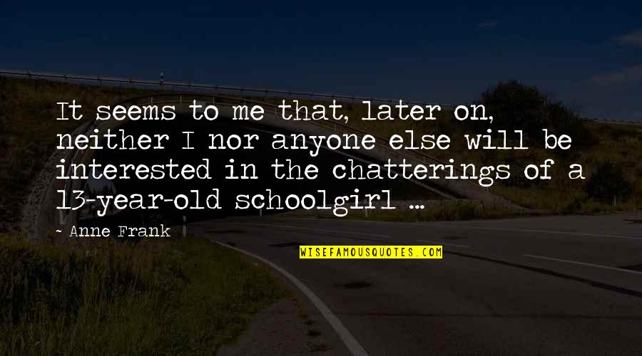 Butera Quotes By Anne Frank: It seems to me that, later on, neither Butera Quotes By Anne Frank: It seems to me that, later on, neither