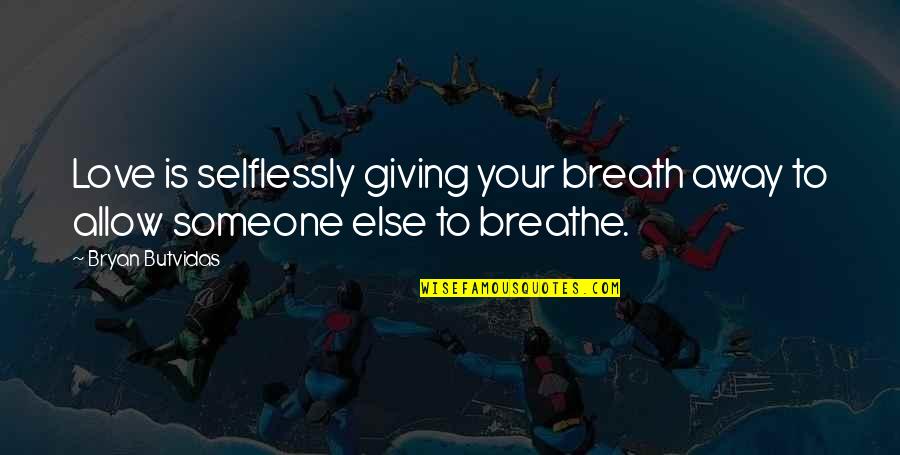 Buterin Net Quotes By Bryan Butvidas: Love is selflessly giving your breath away to