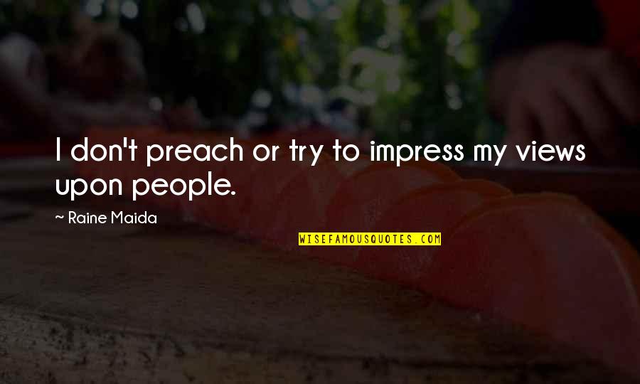 Buterin Net Quotes By Raine Maida: I don't preach or try to impress my
