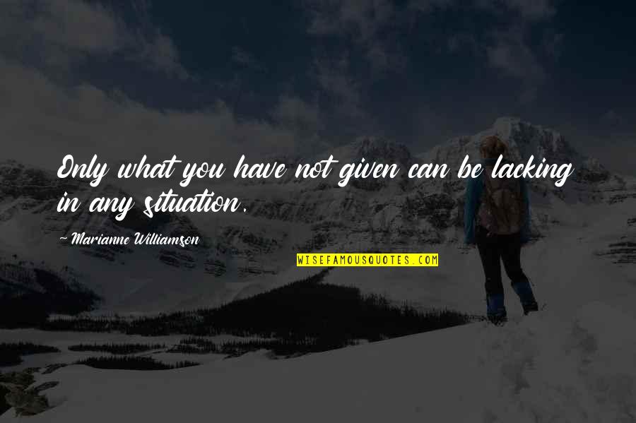 Buteyko Quotes By Marianne Williamson: Only what you have not given can be