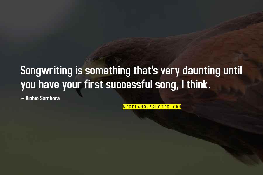 Butgod Quotes By Richie Sambora: Songwriting is something that's very daunting until you Butgod Quotes By Richie Sambora: Songwriting is something that's very daunting until you