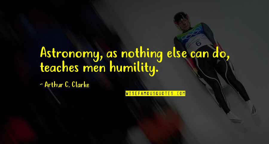 Buti Na Lang Quotes By Arthur C. Clarke: Astronomy, as nothing else can do, teaches men