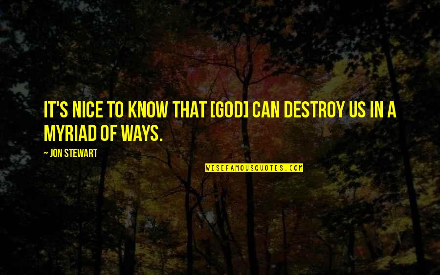 Buti Na Lang Quotes By Jon Stewart: It's nice to know that [God] can destroy