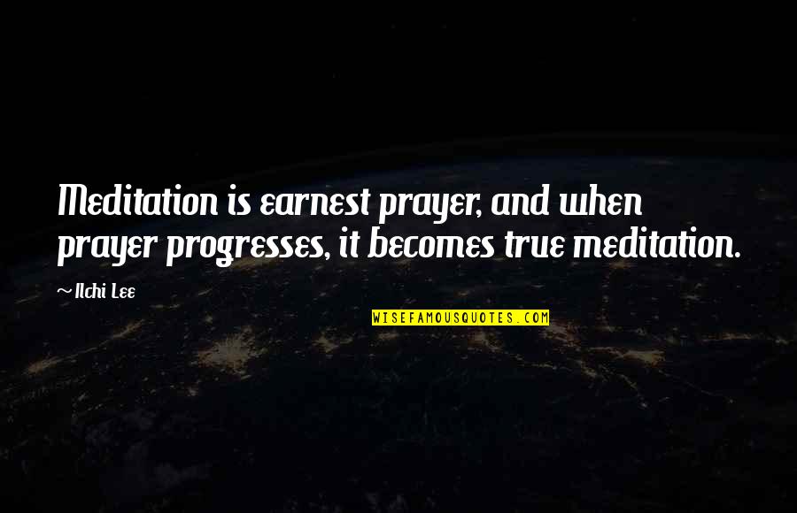 Buti Pa Ang Ibang Tao Quotes By Ilchi Lee: Meditation is earnest prayer, and when prayer progresses,