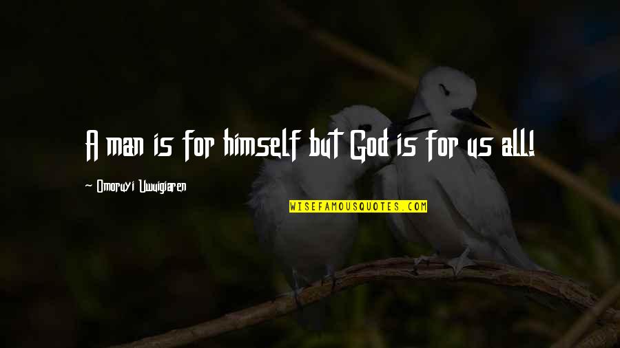 Buti Pa Ibang Tao Quotes By Omoruyi Uwuigiaren: A man is for himself but God is