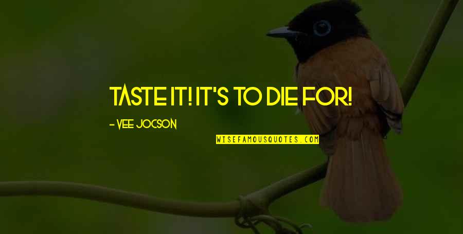 Buti Pa Quotes By Vee Jocson: taste it! it's to die for!