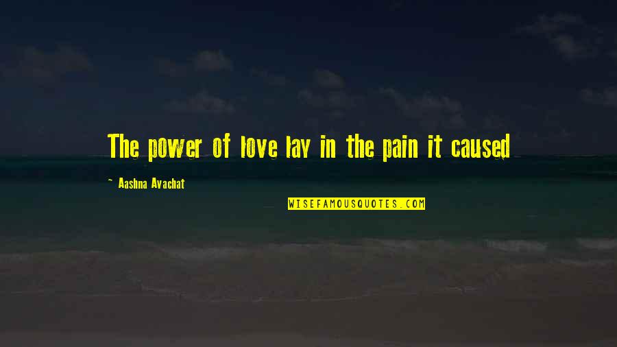 Butifar Quotes By Aashna Avachat: The power of love lay in the pain