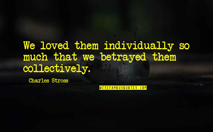 Butir Pancasila Quotes By Charles Stross: We loved them individually so much that we