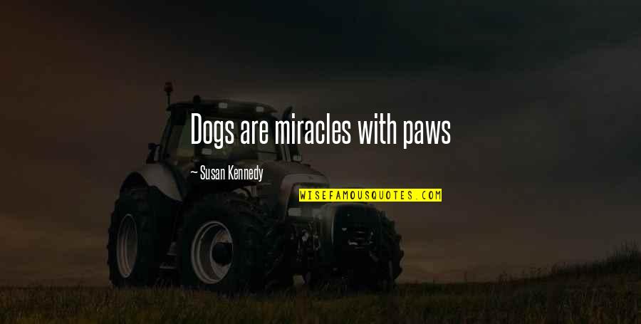 Butiran Gabus Quotes By Susan Kennedy: Dogs are miracles with paws
