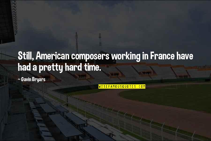 Butirato Quotes By Gavin Bryars: Still, American composers working in France have had