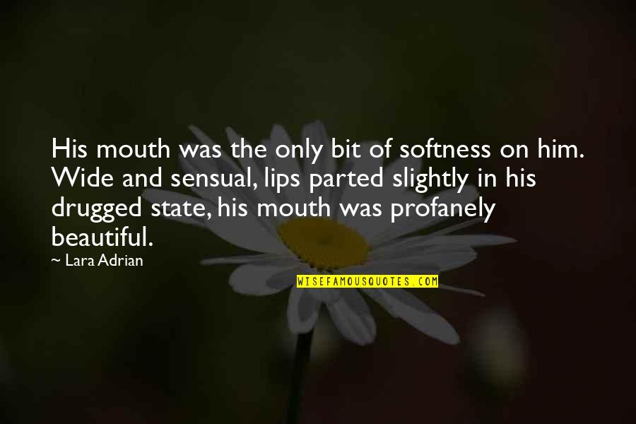 Butirato Quotes By Lara Adrian: His mouth was the only bit of softness