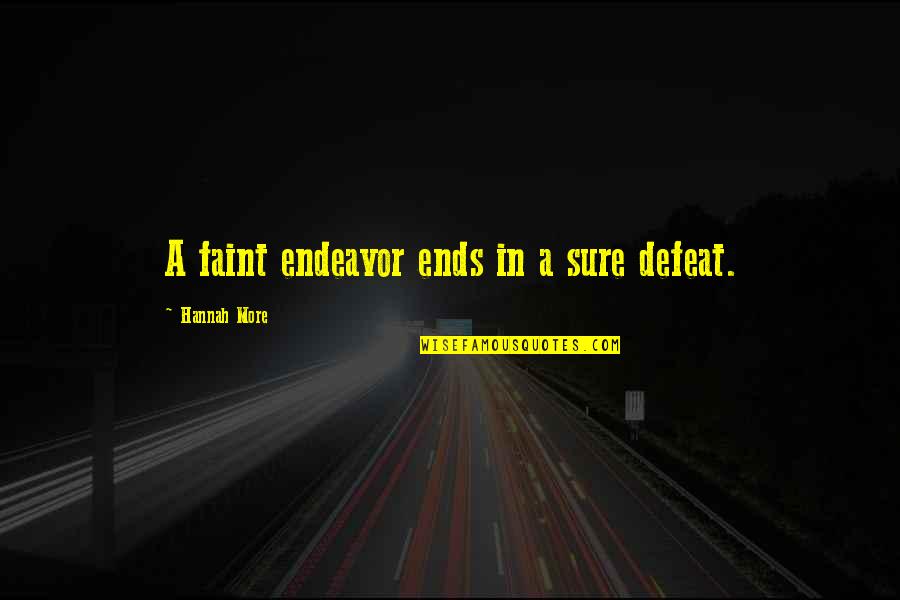 Butirka Quotes By Hannah More: A faint endeavor ends in a sure defeat. Butirka Quotes By Hannah More: A faint endeavor ends in a sure defeat.