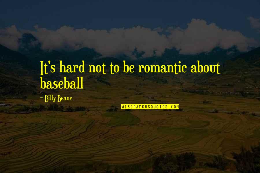 Butit Quotes By Billy Beane: It's hard not to be romantic about baseball