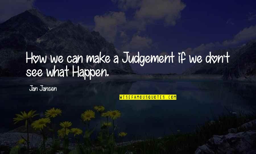Butkevicius Kalba Quotes By Jan Jansen: How we can make a Judgement if we