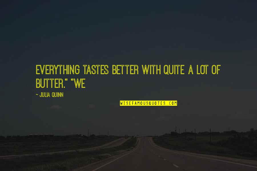 Butkovic Construction Quotes By Julia Quinn: Everything tastes better with quite a lot of