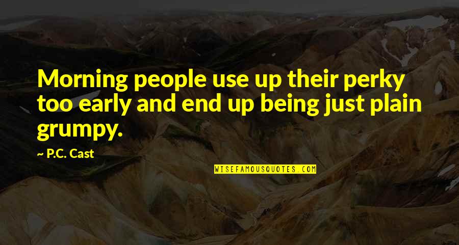Butkovich In Croatia Quotes By P.C. Cast: Morning people use up their perky too early