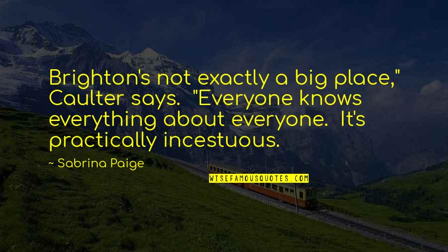 Butkovich In Croatia Quotes By Sabrina Paige: Brighton's not exactly a big place," Caulter says. Butkovich In Croatia Quotes By Sabrina Paige: Brighton's not exactly a big place," Caulter says.