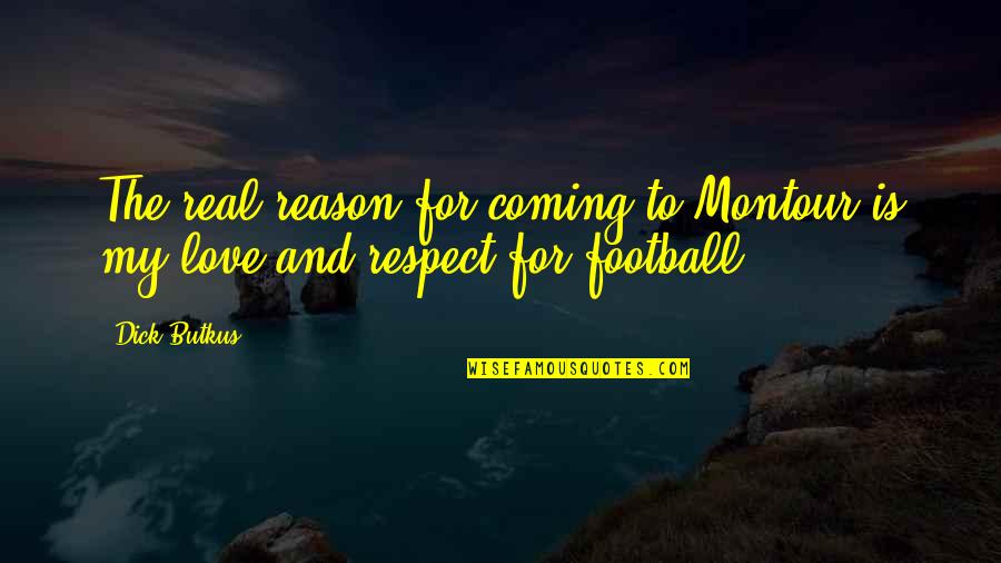 Butkus Quotes By Dick Butkus: The real reason for coming to Montour is