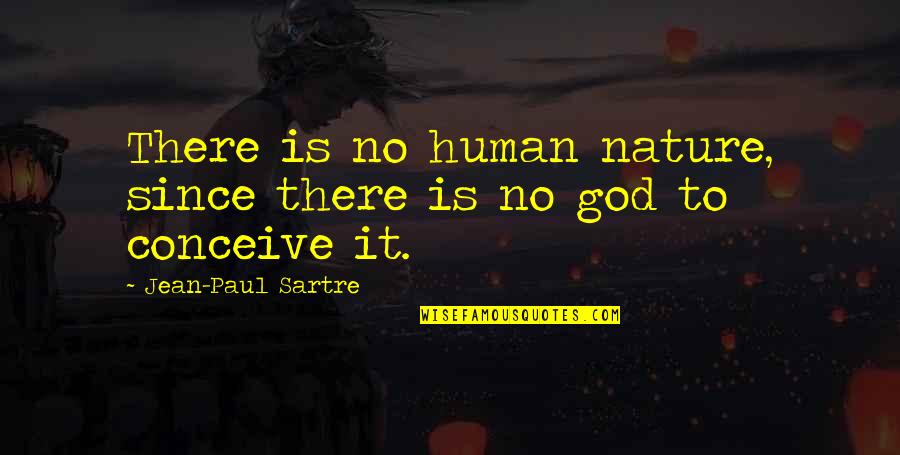 Butkus Quotes By Jean-Paul Sartre: There is no human nature, since there is Butkus Quotes By Jean-Paul Sartre: There is no human nature, since there is