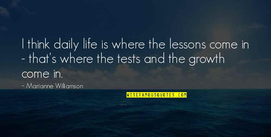 Butkus Quotes By Marianne Williamson: I think daily life is where the lessons Butkus Quotes By Marianne Williamson: I think daily life is where the lessons