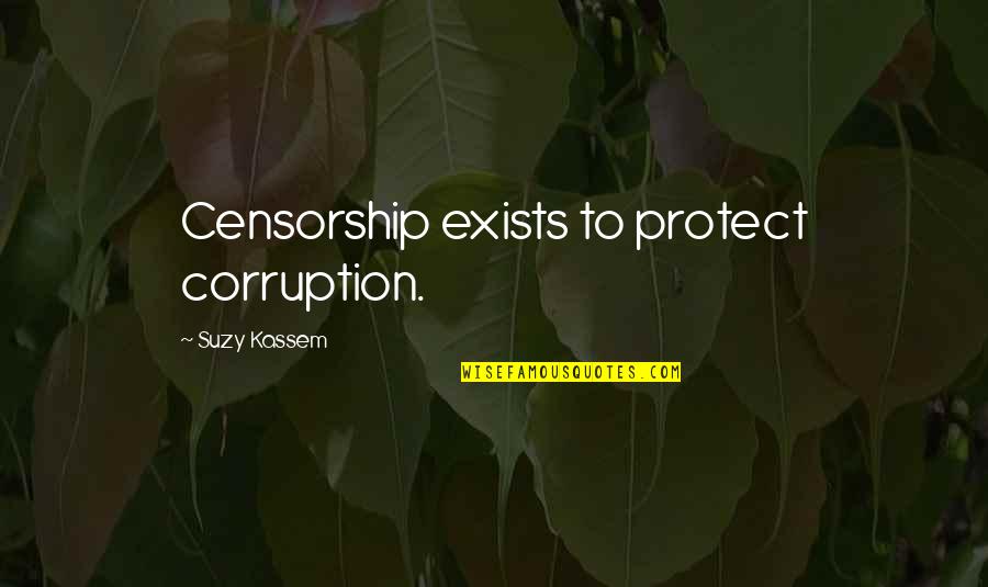 Butkus Quotes By Suzy Kassem: Censorship exists to protect corruption. Butkus Quotes By Suzy Kassem: Censorship exists to protect corruption.