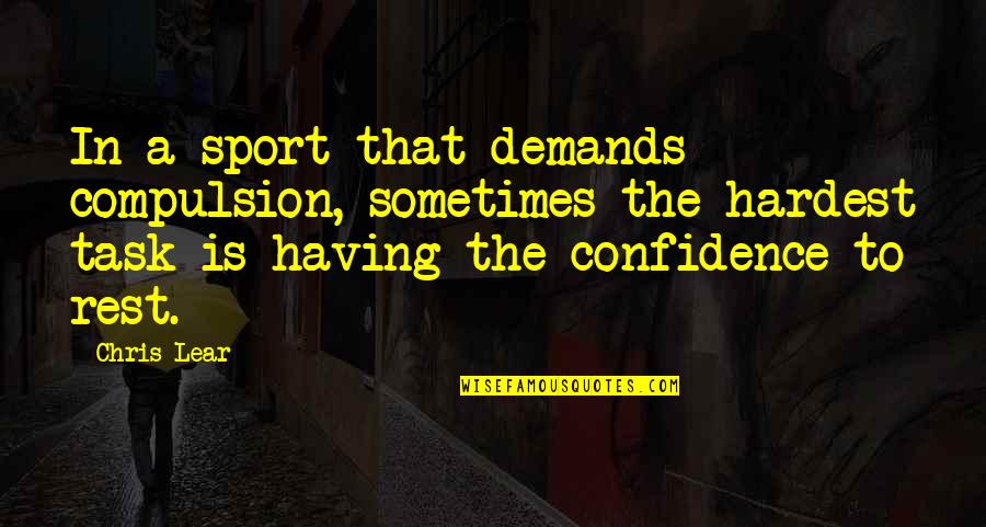 Butkute 2017 Quotes By Chris Lear: In a sport that demands compulsion, sometimes the Butkute 2017 Quotes By Chris Lear: In a sport that demands compulsion, sometimes the
