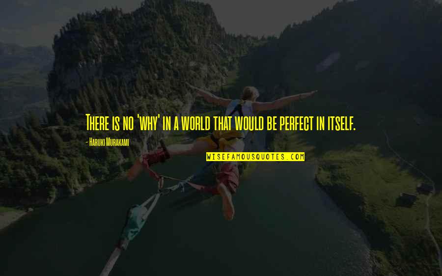Butkute 2017 Quotes By Haruki Murakami: There is no 'why' in a world that Butkute 2017 Quotes By Haruki Murakami: There is no 'why' in a world that