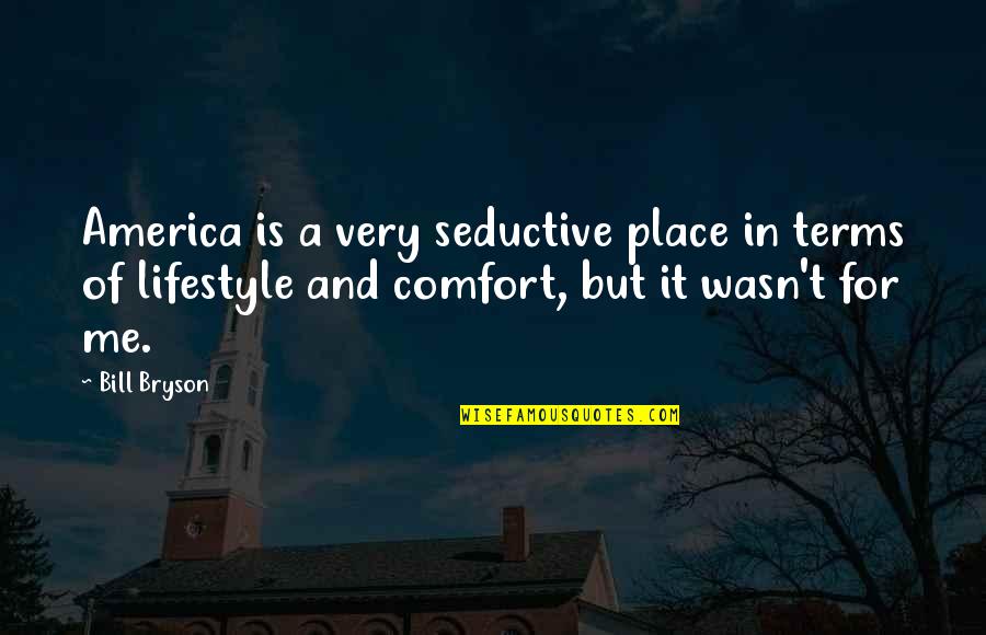 Butler Lampson Quotes By Bill Bryson: America is a very seductive place in terms Butler Lampson Quotes By Bill Bryson: America is a very seductive place in terms