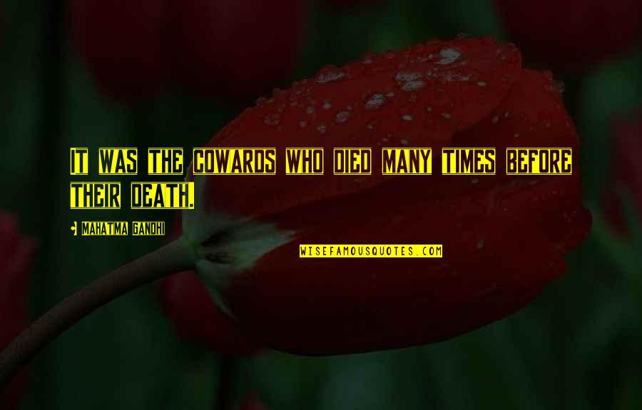 Butler Lampson Quotes By Mahatma Gandhi: It was the cowards who died many times Butler Lampson Quotes By Mahatma Gandhi: It was the cowards who died many times
