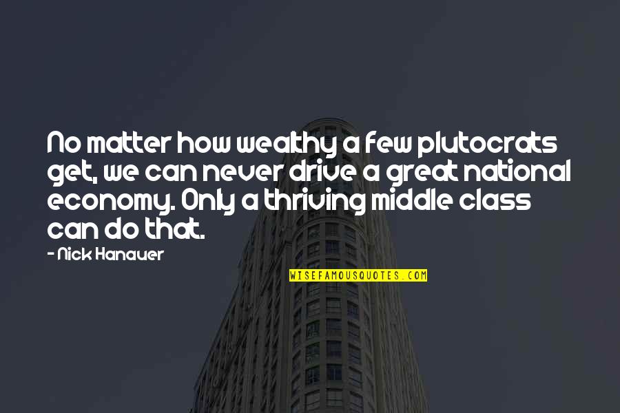 Butler Shaffer Quotes By Nick Hanauer: No matter how wealthy a few plutocrats get,