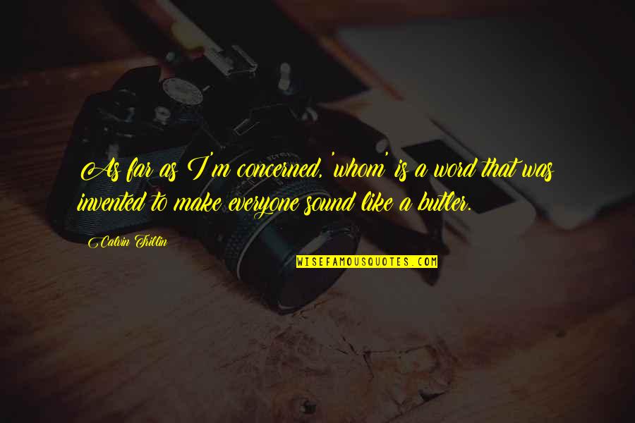 Butlers Quotes By Calvin Trillin: As far as I'm concerned, 'whom' is a
