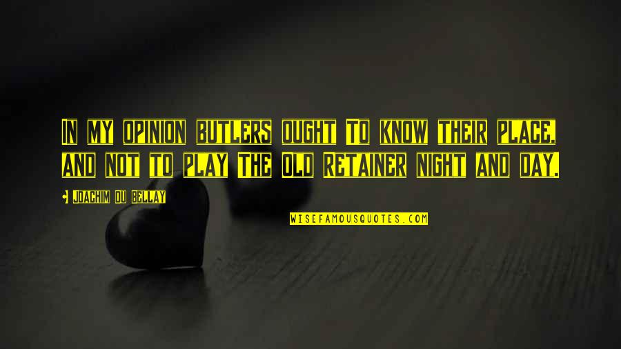 Butlers Quotes By Joachim Du Bellay: In my opinion butlers ought To know their Butlers Quotes By Joachim Du Bellay: In my opinion butlers ought To know their