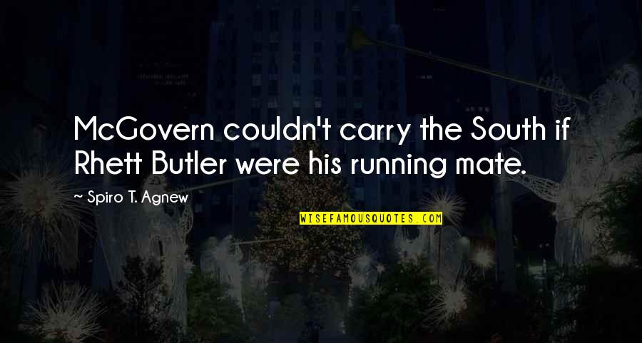 Butlers Quotes By Spiro T. Agnew: McGovern couldn't carry the South if Rhett Butler