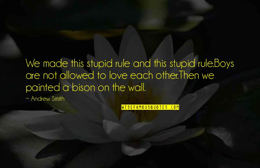 Butley On Broadway Quotes By Andrew Smith: We made this stupid rule and this stupid