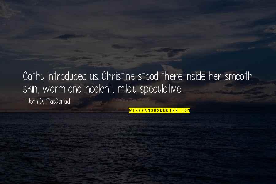 Butley On Broadway Quotes By John D. MacDonald: Cathy introduced us. Christine stood there inside her