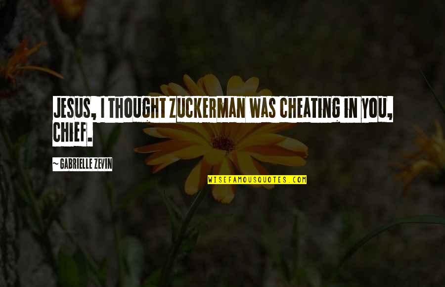 Butlins Skegness Quotes By Gabrielle Zevin: Jesus, I thought Zuckerman was cheating in you,