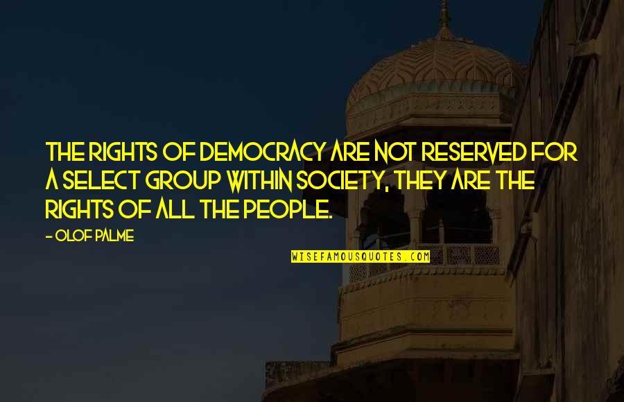 Butlins Skegness Quotes By Olof Palme: The rights of democracy are not reserved for
