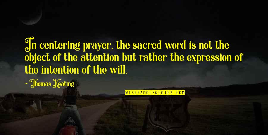 Butoh Dance Quotes By Thomas Keating: In centering prayer, the sacred word is not