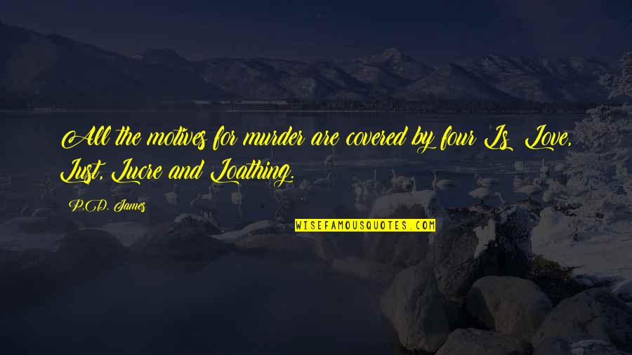 Butoh Sharon Quotes By P.D. James: All the motives for murder are covered by