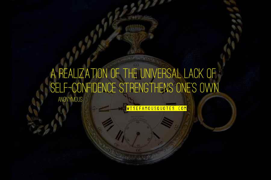 Butones Quotes By Anonymous: A realization of the universal lack of self-confidence